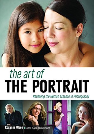 Read The Art of the Portrait: Revealing the Human Essence in Photography - Rosanne Olson file in ePub