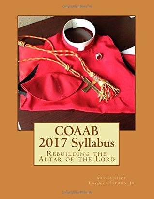 Read Online COAAB 2017 Syllabus: Rebuilding the Altar of the Lord (COAAB Syllabus) (Volume 5) - Archbishop Thomas F Henry Jr | ePub