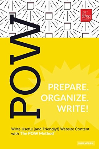 Download POW - Prepare, Organize, Write!: Write Useful (and Friendly!) Web Content with The POW Method™ - Linda Misiura | ePub