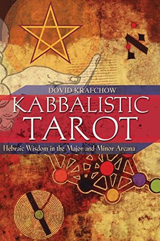 Read Kabbalistic Tarot: Hebraic Wisdom in the Major and Minor Arcana - Dovid Krafchow | ePub