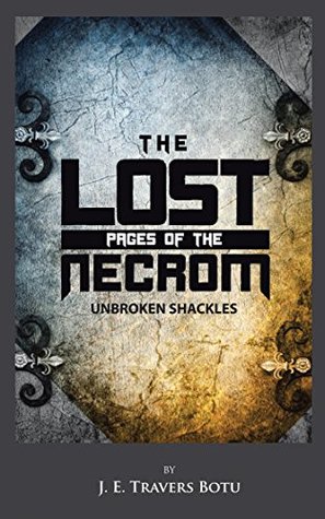 Read The Lost Pages of the Necrom: Unbroken Shackles - J. E. Travers Botu | PDF
