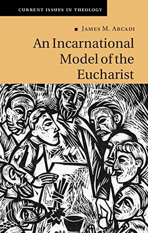 Download An Incarnational Model of the Eucharist (Current Issues in Theology) - James M. Arcadi | PDF