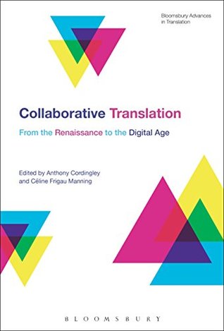 Full Download Collaborative Translation: From the Renaissance to the Digital Age (Bloomsbury Advances in Translation) - Anthony Cordingley and Céline Frigau Manning | PDF