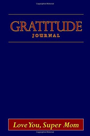 Read Online Gratitude Journal: Mother's Day Edition is available in 50 colors (Super Mom – Kara Colors) - Gifts For Mom | PDF