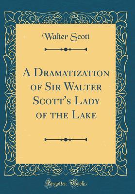 Read Online A Dramatization of Sir Walter Scott's Lady of the Lake (Classic Reprint) - Walter Scott | ePub