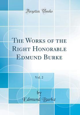Read Online The Works of the Right Honorable Edmund Burke, Vol. 2 (Classic Reprint) - Edmund Burke file in ePub