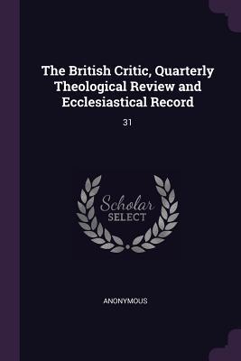 Read The British Critic, Quarterly Theological Review and Ecclesiastical Record: 31 - Anonymous file in ePub