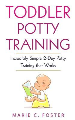 Full Download Toddler Potty Training: Incredibly Simple 2-Day Potty Training That Works - Marie C Foster file in PDF