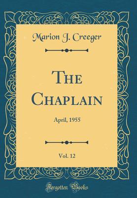 Full Download The Chaplain, Vol. 12: April, 1955 (Classic Reprint) - Marion J. Creeger | PDF