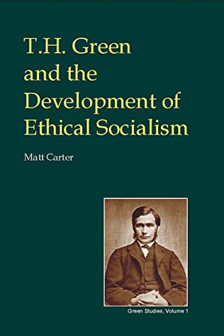 Download T.H. Green and the Development of Ethical Socialism (British Idealist Studies 3: Green) - Matt Carter file in PDF