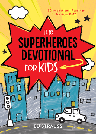 Full Download The Superheroes Devotional for Kids: 60 Inspirational Readings for Ages 8-12 - Ed Strauss file in ePub