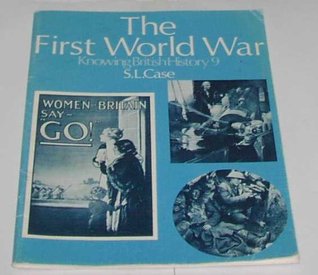 Full Download Knowing British History: The First World War v. 9 - S.L. Case | ePub