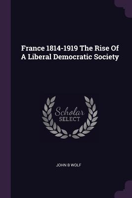 Download France 1814-1919 the Rise of a Liberal Democratic Society - John B. Wolf file in ePub