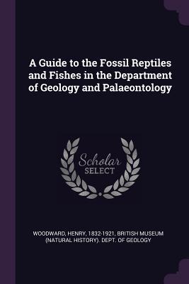 Read A Guide to the Fossil Reptiles and Fishes in the Department of Geology and Palaeontology - Henry Woodward file in PDF
