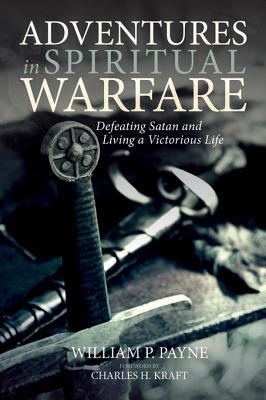 Full Download Adventures in Spiritual Warfare: Defeating Satan and Living a Victorious Life - William P Payne | PDF