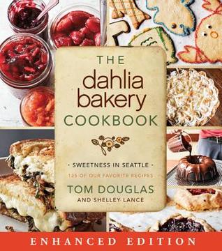 Read The Dahlia Bakery Cookbook (Enhanced Edition): Sweetness in Seattle - Tom Douglas file in PDF