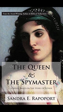 Full Download The Queen & the Spymaster: A Novel Based on the Story of Esther - Sandra E Rapoport | PDF