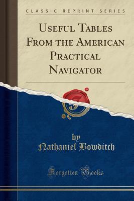 Read Useful Tables from the American Practical Navigator (Classic Reprint) - Nathaniel Bowditch | PDF