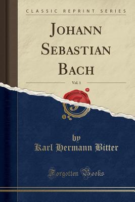 Download Johann Sebastian Bach, Vol. 1 (Classic Reprint) - Karl Hermann Bitter file in PDF