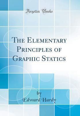 Read Online The Elementary Principles of Graphic Statics (Classic Reprint) - Edward Hardy | PDF