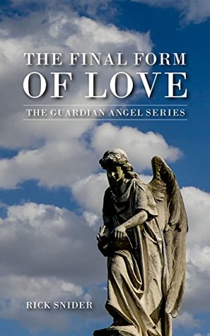 Read The Final Form of Love: The Guardian Angels Series - Rick Snider file in PDF