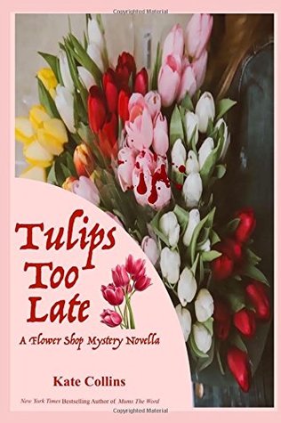 Read Online Tulips Too Late: A Flower Shop Mystery Novella - Kate Collins file in PDF