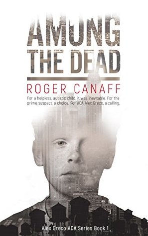 Full Download Among the Dead: Alex Greco, ADA Series Book 1 - Roger A. Canaff | PDF