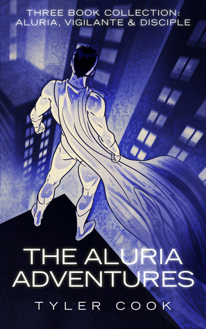 Download The Aluria Adventures (3 Book Collection: Aluria, Vigilante Disciple) - Tyler Cook file in PDF