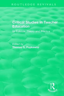 Full Download Critical Studies in Teacher Education: Its Folklore, Theory and Practice - Thomas S. Popkewitz | ePub