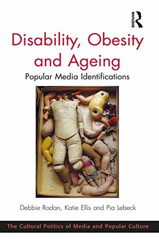 Full Download Disability, Obesity and Ageing: Popular Media Identifications (Cultural Politics of Media and Popular Culture) - Debbie Rodan file in ePub