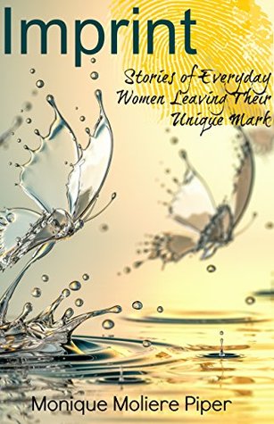 Full Download Imprint: Stories of Everyday Women Leaving Their Unique Mark - Monique Moliere Piper file in ePub