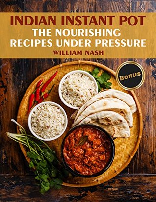 Full Download Indian Instant Pot. Nourishing recipes under the pressure. - William Nash | ePub
