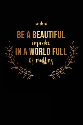 Read Be a Beautiful Cupcake in a World Full of Muffins: Motivational Bullet Journal - 120-Page 1/2 Inch Dot Grid Female Empowerment Notebook - 6 X 9 Perfect Bound Softcover -  file in PDF