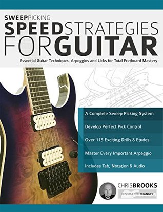 Download Sweep Picking Speed Strategies for Guitar: Essential Guitar Techniques, Arpeggios and Licks for Total Fretboard Mastery - Chris Brooks file in PDF
