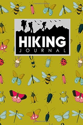 Full Download Hiking Journal: Hike Log, Hiking Log Book, Hiking Guide, Trail Log, Cute Insects & Bugs Cover (Hiking Journals) (Volume 41) -  file in PDF