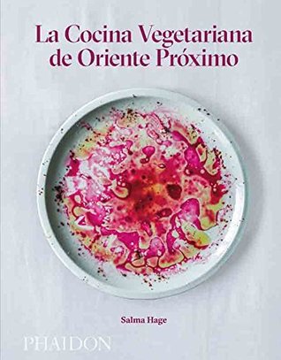 Read Online La Cocina Vegetariana de Oriente Próximo (Middle Eastern Vegetarian Cookbook) (Spanish Edition) - Salma Hage | PDF