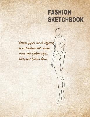 Read Online Fashion Sketchbook: Women Figure Sketch Different Posed Template Will Easily Create Your Fashion Styles (Fashion Sketch) - Angel Ahrendts | PDF