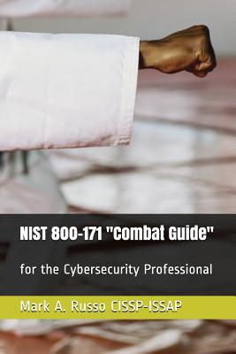 Download Nist 800-171 Combat Guide: For the Cybersecurity Professional - Mark a Russo Cissp-Issap file in PDF