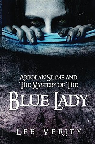 Read Artolan Slime and The Mystery of The Blue Lady - Lee Verity | PDF