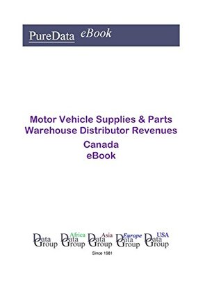 Download Motor Vehicle Supplies & Parts Warehouse Distributor Revenues in Canada: Product Revenues - Editorial DataGroup USA | ePub