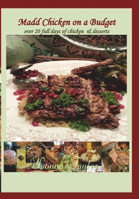 Read Online Madd Chicken on a Budget: Over 20 Days of Chicken - Yvonne B Taylor | PDF