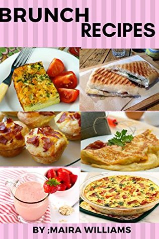 Read Online Brunch Recipes: A Brunch Cookbook with Delicious Brunch Recipes - Maria Williams | PDF