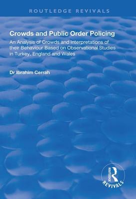 Full Download Crowds and Public Order Policing: An Analysis of Crowds and Interpretations of Their Behaviour Based on Observational Studies in Turkey, England and Wales - Ibrahim Cerrah file in PDF