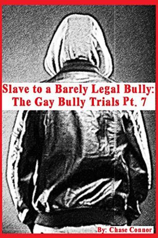 Read Online Slave to a Barely Legal Bully: The Gay Bully Trials Pt. 7 - Chasey Connor file in ePub