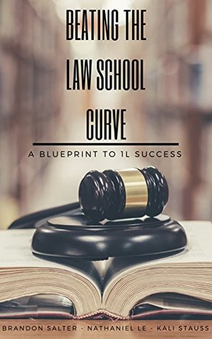Full Download Beating The Law School Curve: A Blueprint to 1L Success - Brandon Salter | PDF