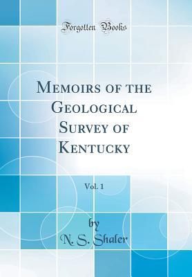 Read Online Memoirs of the Geological Survey of Kentucky, Vol. 1 (Classic Reprint) - N.S. Shaler | ePub