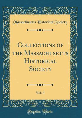 Full Download Collections of the Massachusetts Historical Society, Vol. 3 (Classic Reprint) - Massachusetts Historical Society file in PDF