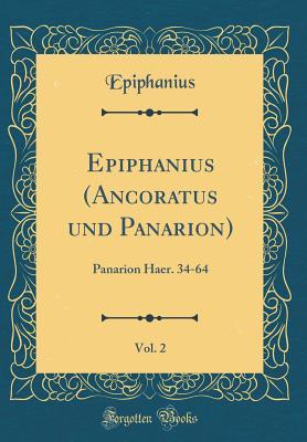 Read Online Epiphanius (Ancoratus Und Panarion), Vol. 2: Panarion Haer. 34-64 (Classic Reprint) - Epiphanius Epiphanius | ePub