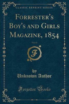 Read Online Forrester's Boy's and Girls Magazine, 1854, Vol. 13 (Classic Reprint) - Unknown | PDF