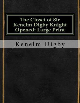 Download The Closet of Sir Kenelm Digby Knight Opened: Large Print - Kenelm Digby | ePub